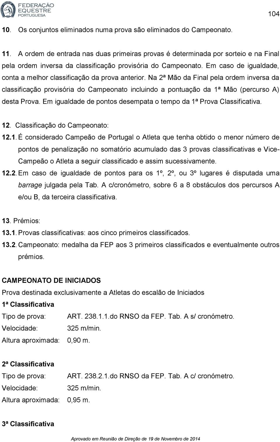 Em caso de igualdade, conta a melhor classificação da prova anterior.