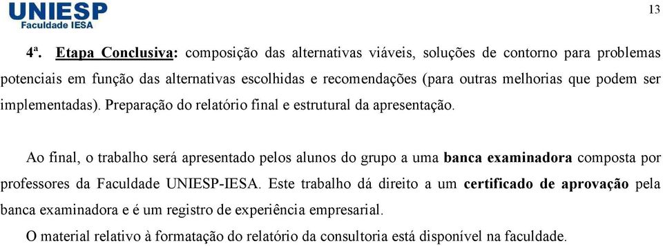 (para outras melhorias que podem ser implementadas). Preparação do relatório final e estrutural da apresentação.