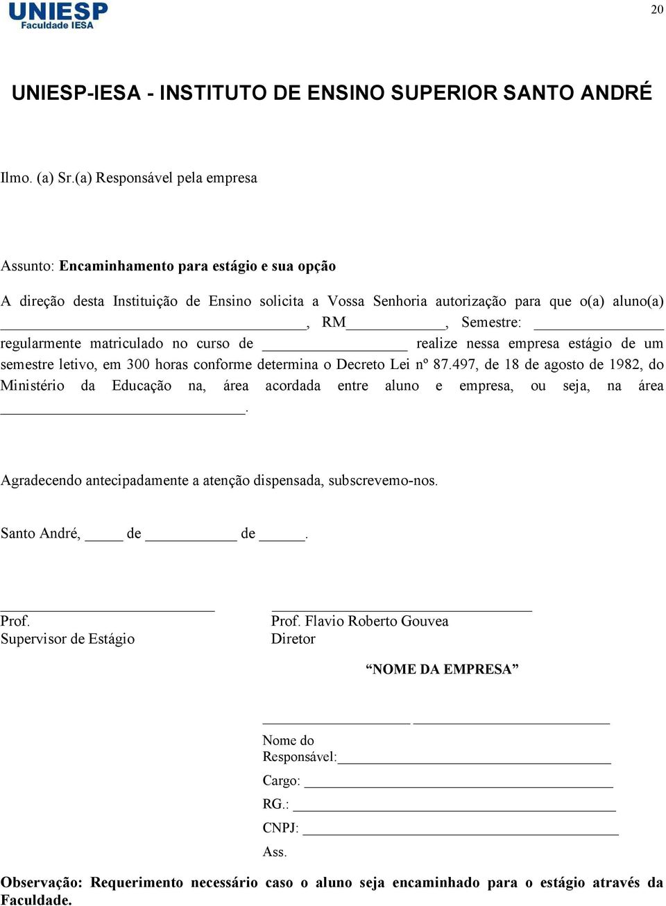 regularmente matriculado no curso de realize nessa empresa estágio de um semestre letivo, em 300 horas conforme determina o Decreto Lei nº 87.