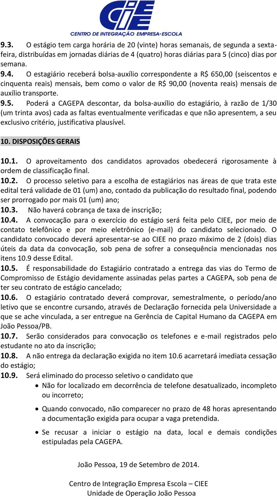 O estagiário receberá bolsa-auxílio correspondente a R$ 650