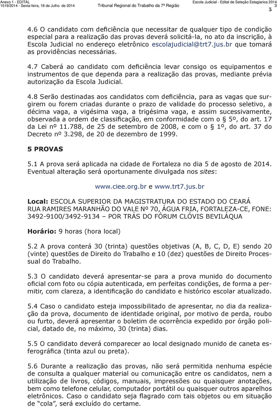 escolajudicial@trt7.jus.br que tomará as providências necessárias. 4.