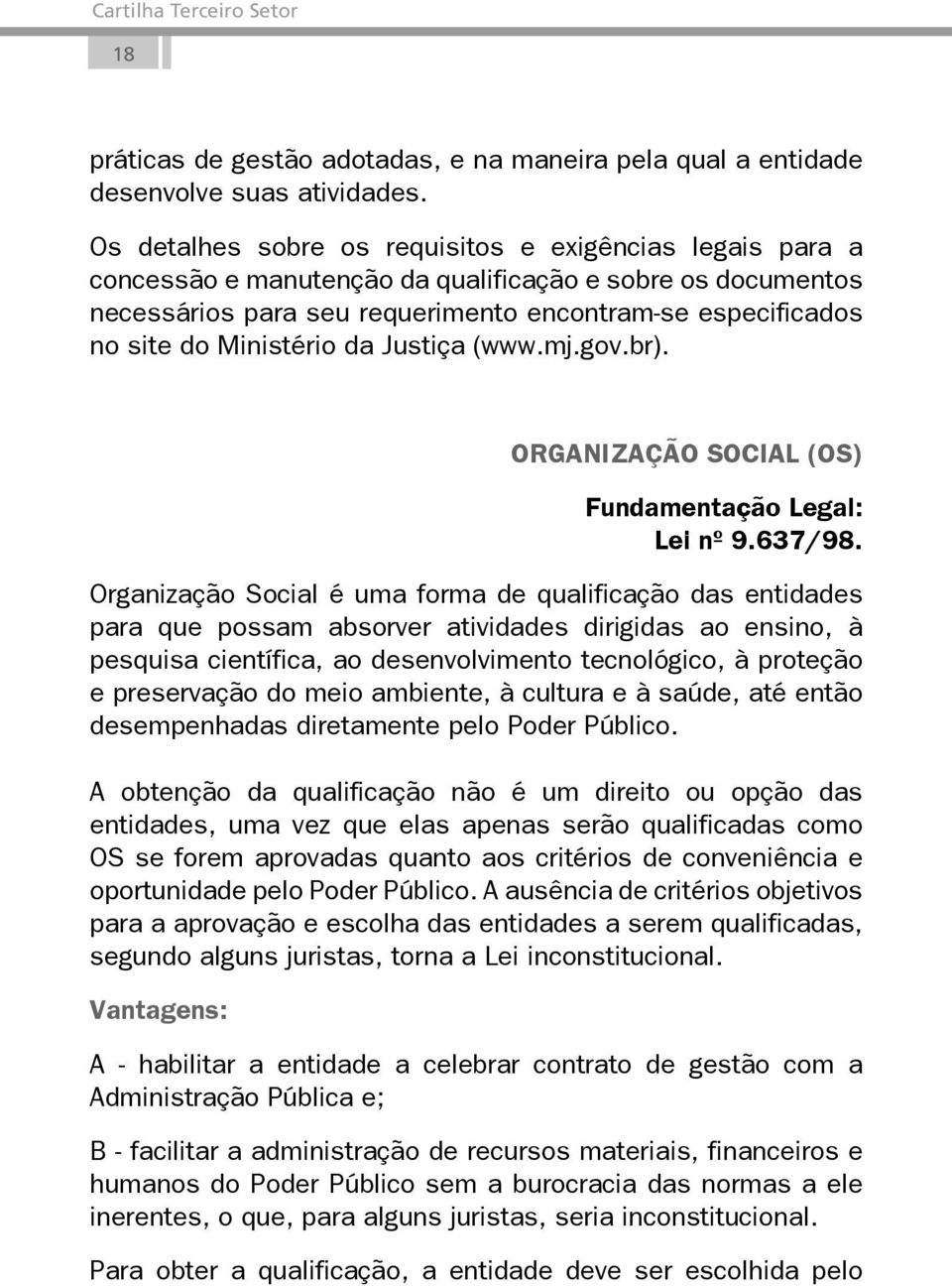 Ministério da Justiça (www.mj.gov.br). ORGANIZAÇÃO SOCIAL (OS) Fundamentação Legal: Lei nº 9.637/98.