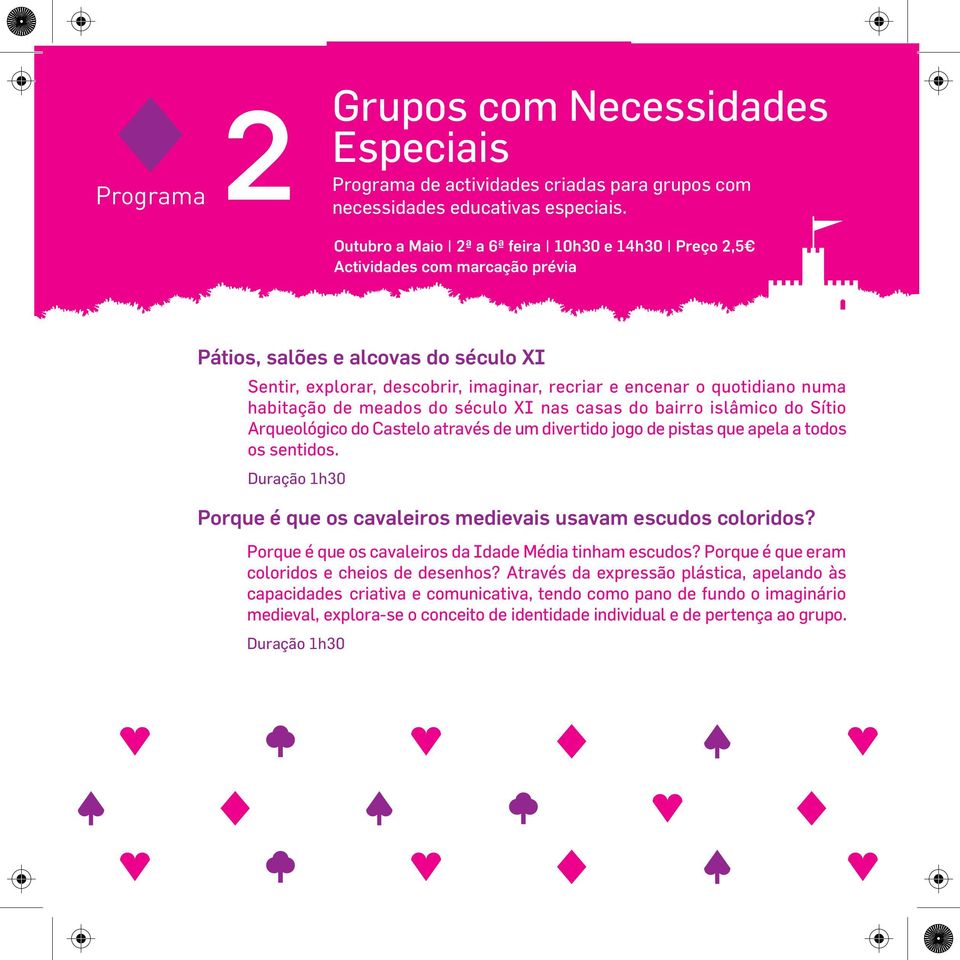 habitação de meados do século XI nas casas do bairro islâmico do Sítio Arqueológico do Castelo através de um divertido jogo de pistas que apela a todos os sentidos.