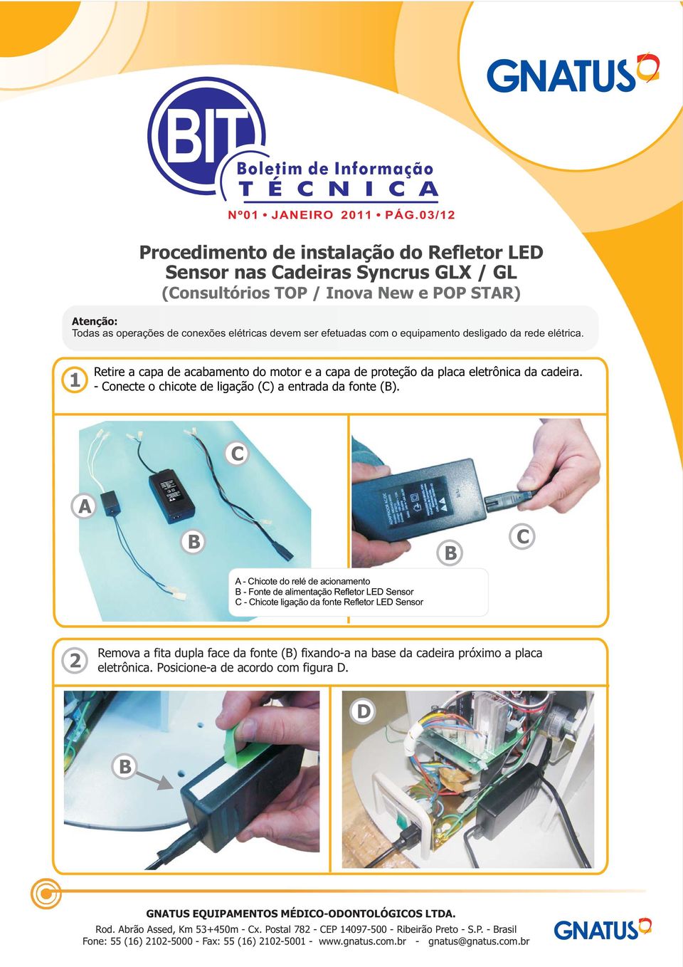 com o equipamento desligado da rede elétrica. 1 Retire a capa de acabamento do motor e a capa de proteção da placa eletrônica da cadeira.