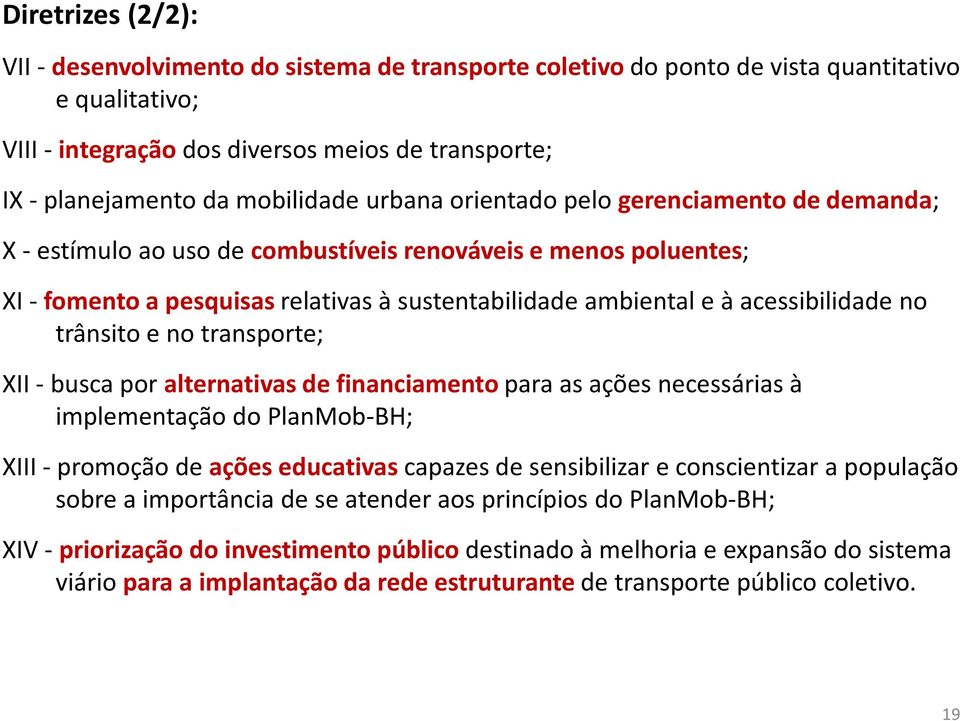 acessibilidade no trânsito e no transporte; XII -busca por alternativas de financiamento para as ações necessárias à implementação do PlanMob-BH; XIII -promoção de ações educativas capazes de