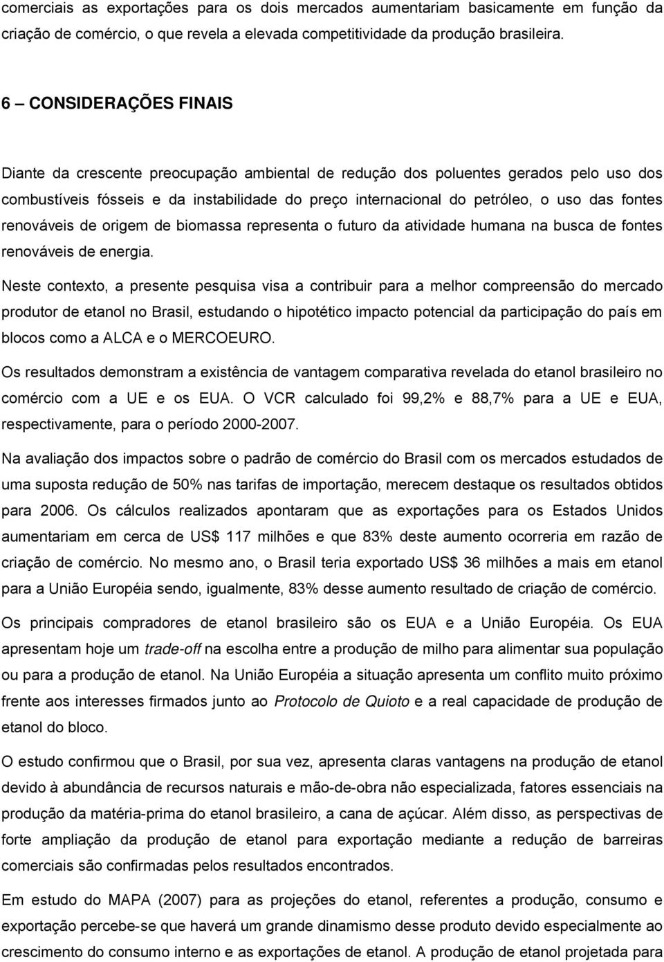 renováves de orgem de bomassa representa o futuro da atvdade humana na busca de fontes renováves de energa.