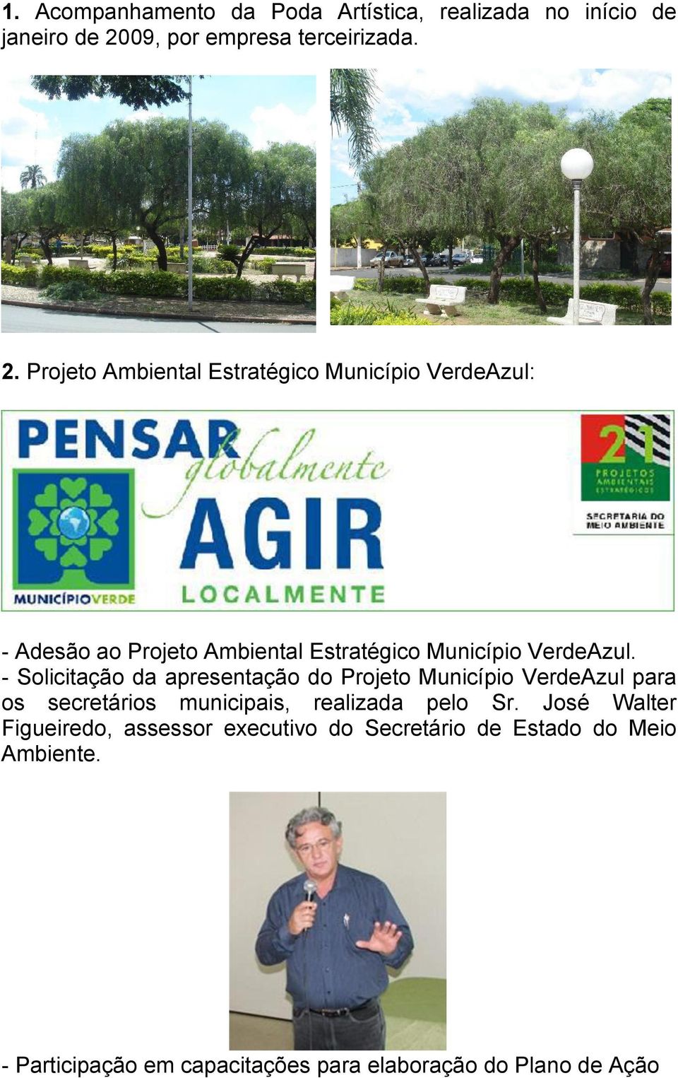 Projeto Ambiental Estratégico Município VerdeAzul: - Adesão ao Projeto Ambiental Estratégico Município VerdeAzul.