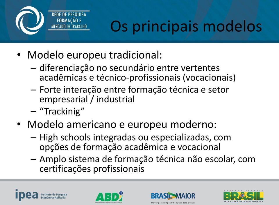 industrial Trackinig Modelo americano e europeu moderno: High schools integradas ou especializadas, com