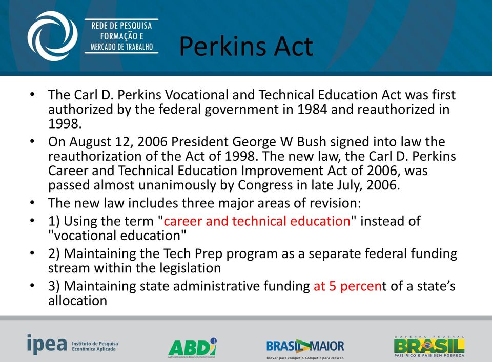 Perkins Career and Technical Education Improvement Act of 2006, was passed almost unanimously by Congress in late July, 2006.