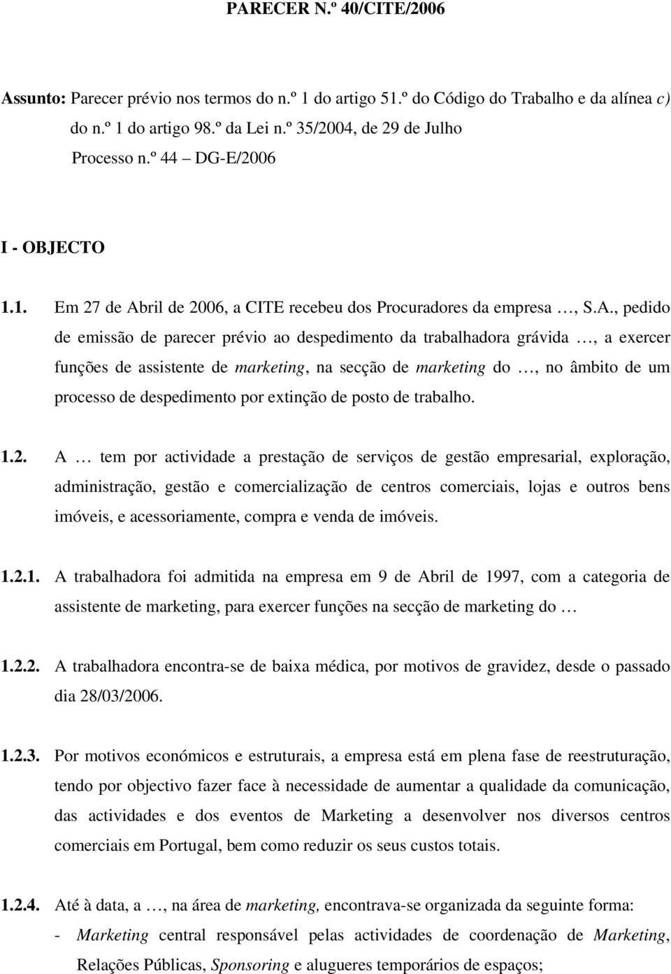 ril de 2006, a CITE recebeu dos Procuradores da empresa, S.A.