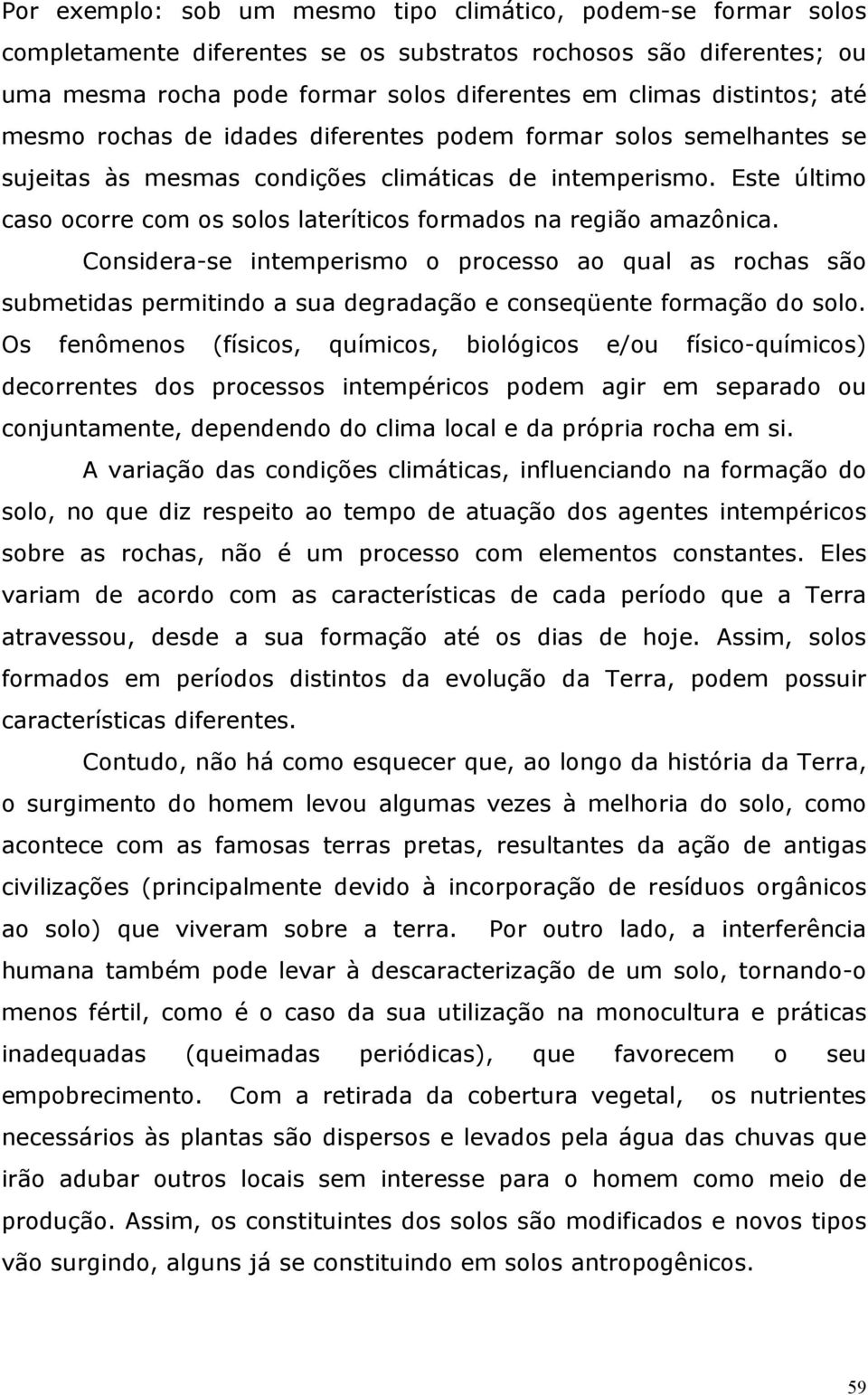 Este último caso ocorre com os solos lateríticos formados na região amazônica.