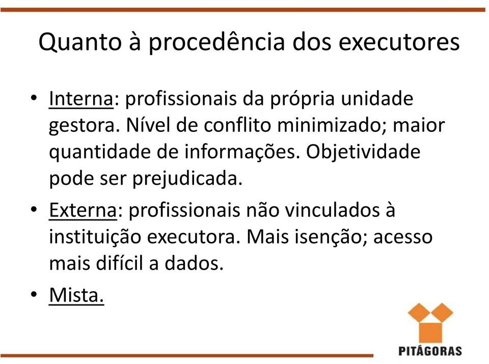 Nível de conflito minimizado; maior quantidade de informações.