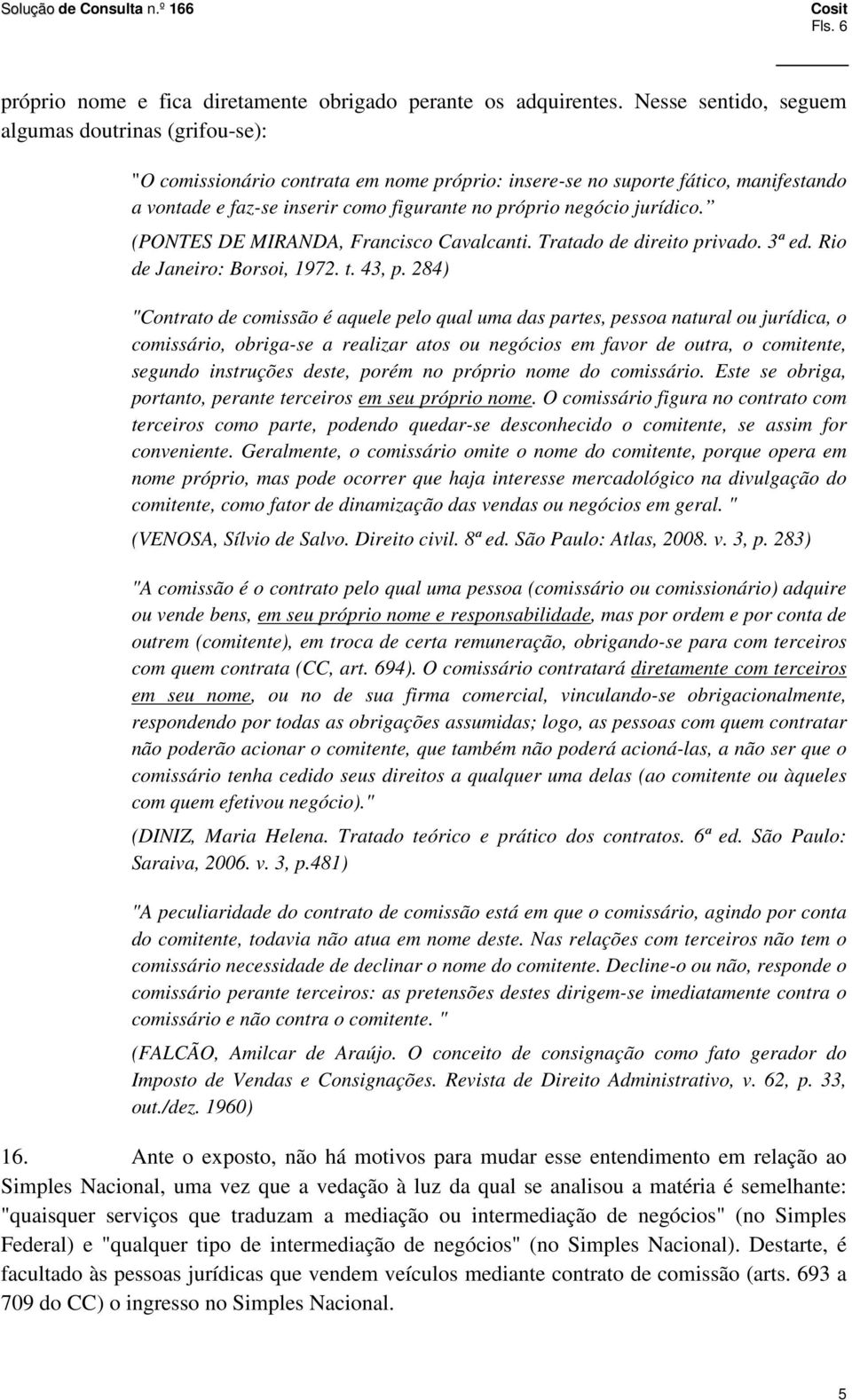 jurídico. (PONTES DE MIRANDA, Francisco Cavalcanti. Tratado de direito privado. 3ª ed. Rio de Janeiro: Borsoi, 1972. t. 43, p.
