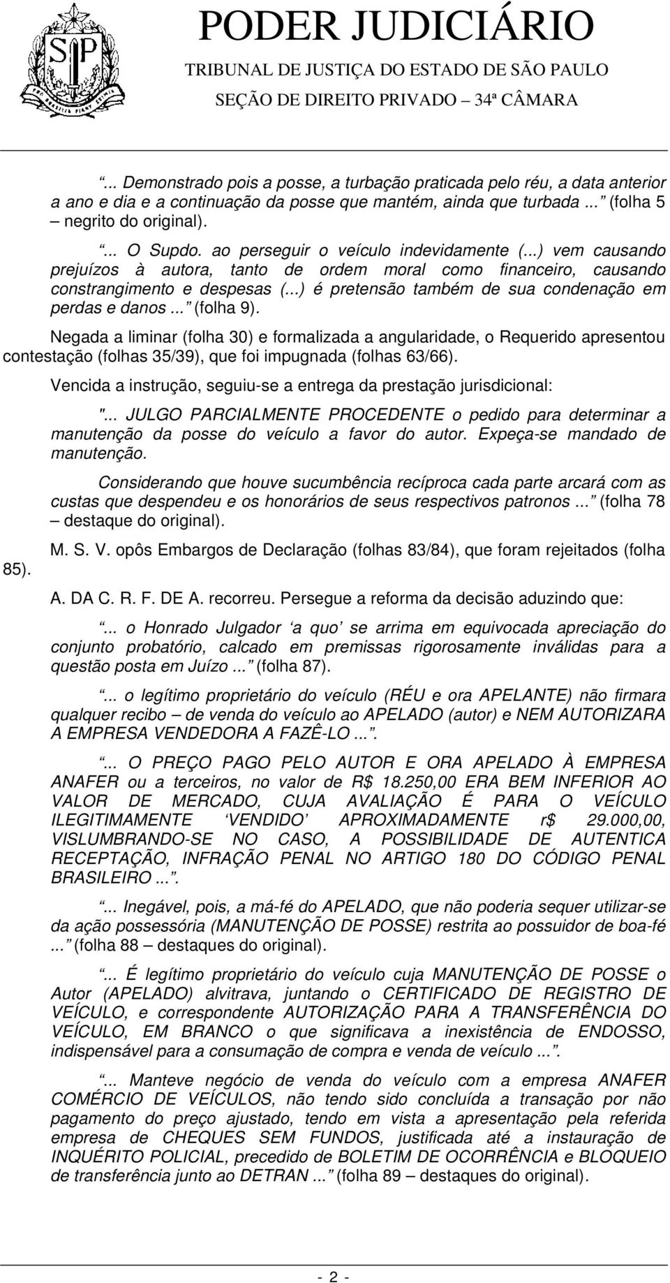 ..) é pretensão também de sua condenação em perdas e danos... (folha 9).