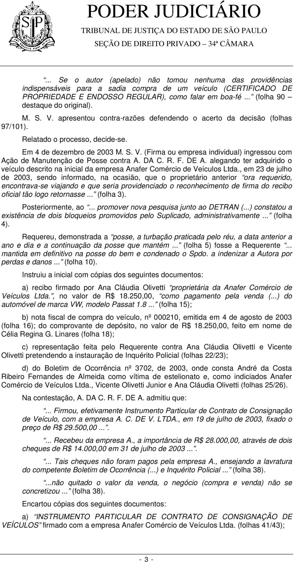 DA C. R. F. DE A. alegando ter adquirido o veículo descrito na inicial da empresa Anafer Comércio de Veículos Ltda.