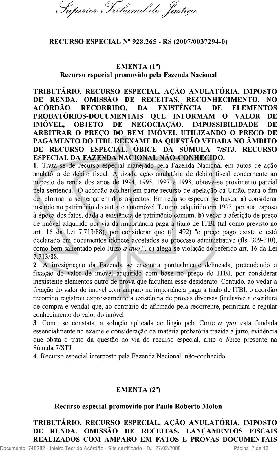 IMPOSSIBILIDADE DE ARBITRAR O PREÇO DO BEM IMÓVEL UTILIZANDO O PREÇO DE PAGAMENTO DO ITBI. REEXAME DA QUESTÃO VEDADA NO ÂMBITO DE RECURSO ESPECIAL. ÓBICE DA SÚMULA 7/STJ.