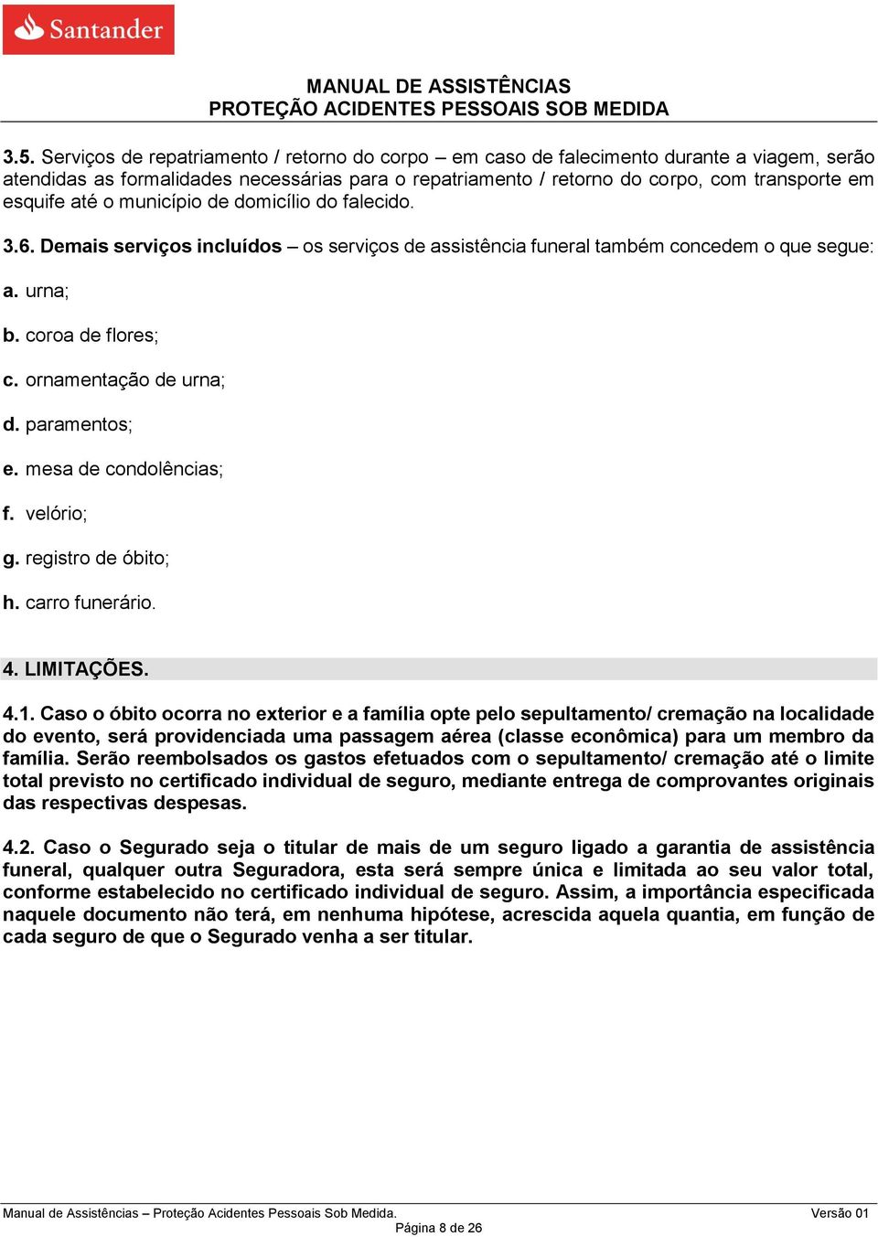 ornamentação de urna; d. paramentos; e. mesa de condolências; f. velório; g. registro de óbito; h. carro funerário. 4. LIMITAÇÕES. 4.1.