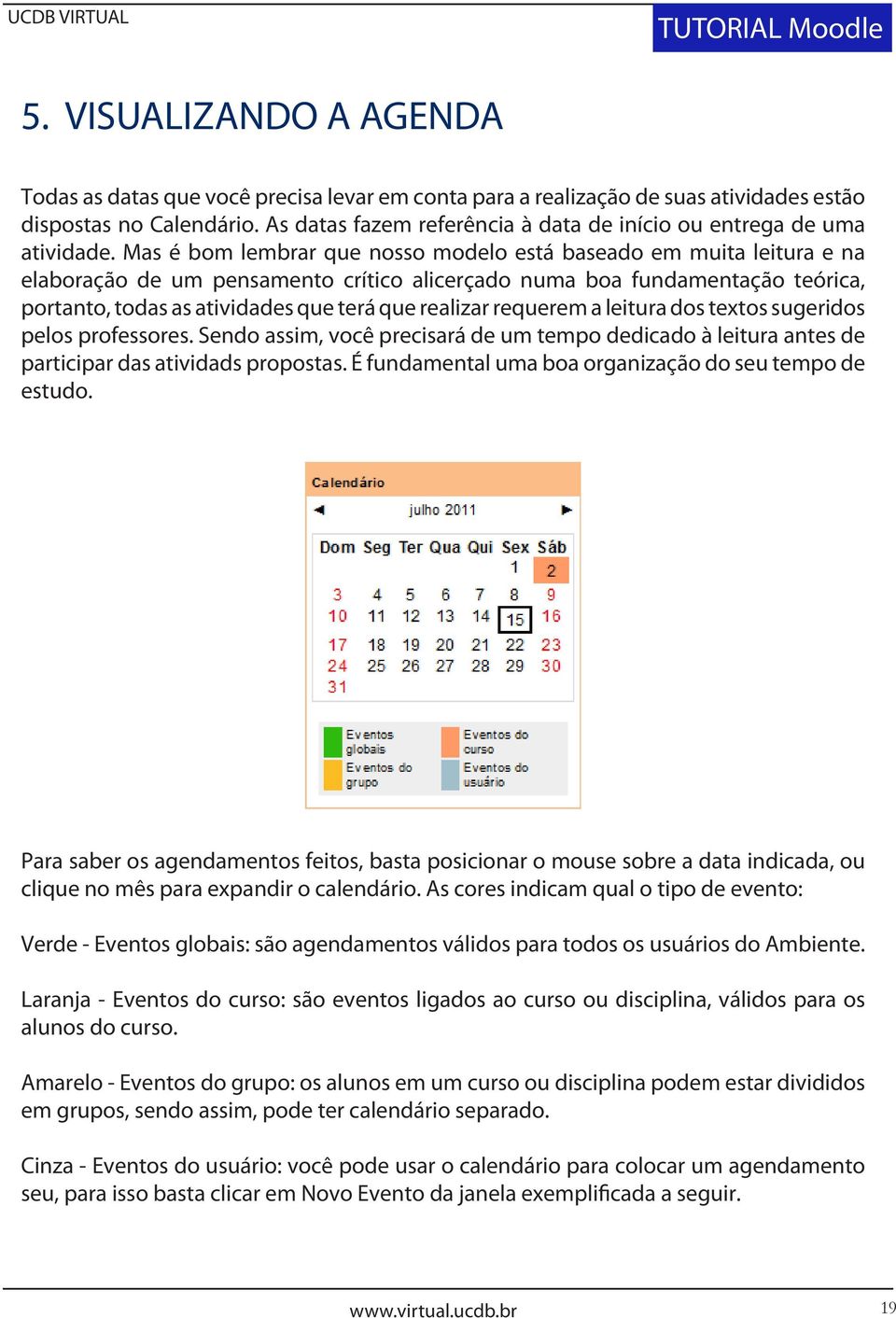 Mas é bom lembrar que nosso modelo está baseado em muita leitura e na elaboração de um pensamento crítico alicerçado numa boa fundamentação teórica, portanto, todas as atividades que terá que