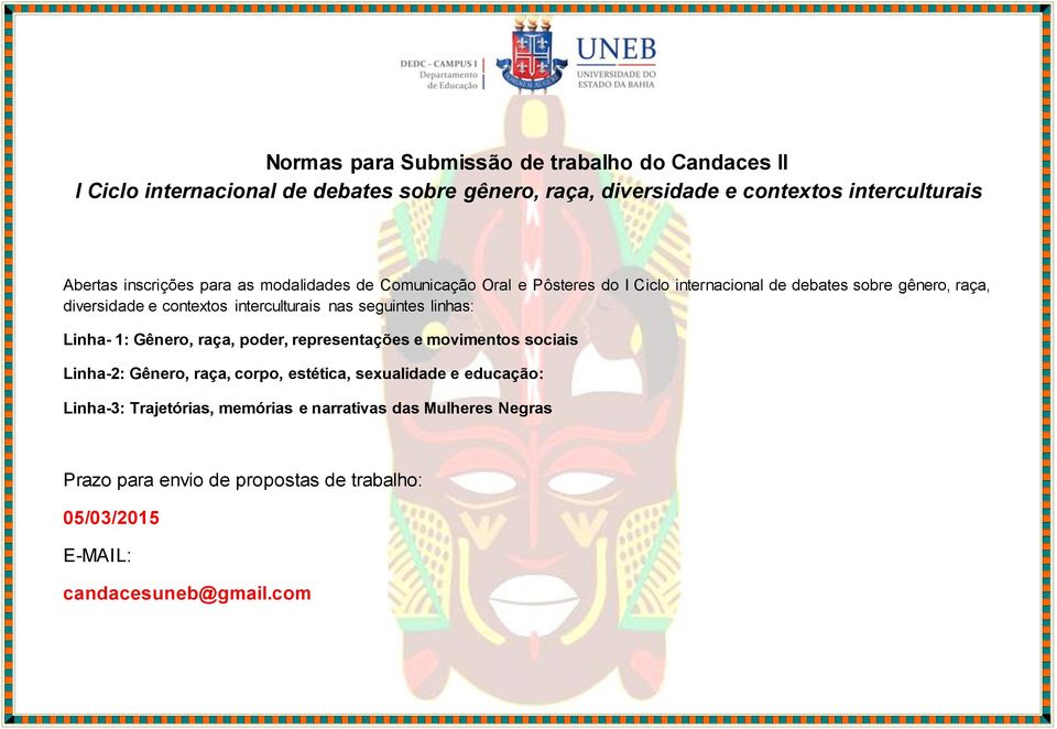 interculturais nas seguintes linhas: Linha- 1: Gênero, raça, poder, representações e movimentos sociais Linha-2: Gênero, raça, corpo, estética,