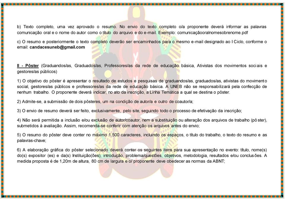 com II - Pôster (Graduandos/as, Graduados/as, Professores/as da rede de educação básica, Ativistas dos movimentos soci ais e gestores/as públicos) 1) O objetivo do pôster é apresentar o resultado de