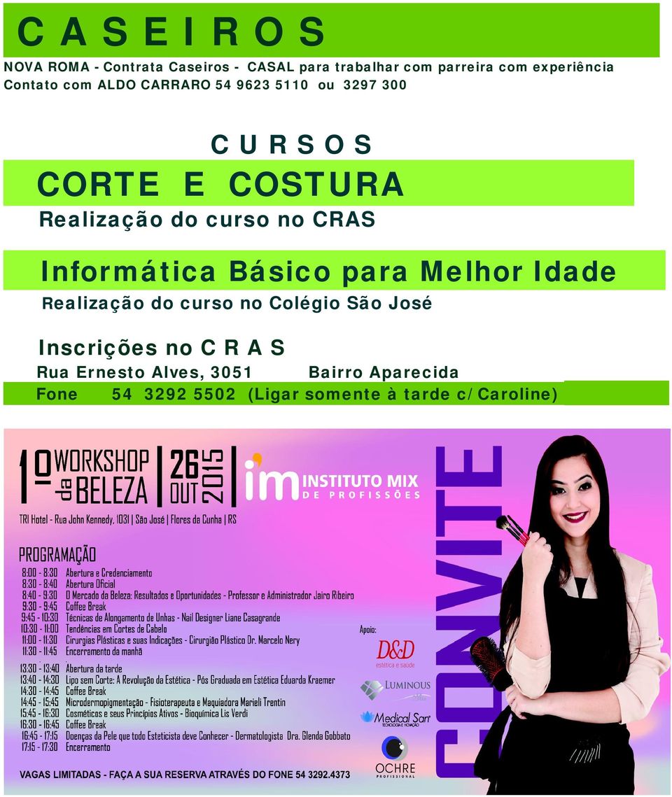 no CRAS Informática Básico para Melhor Idade Realização do curso no Colégio São José Inscrições no