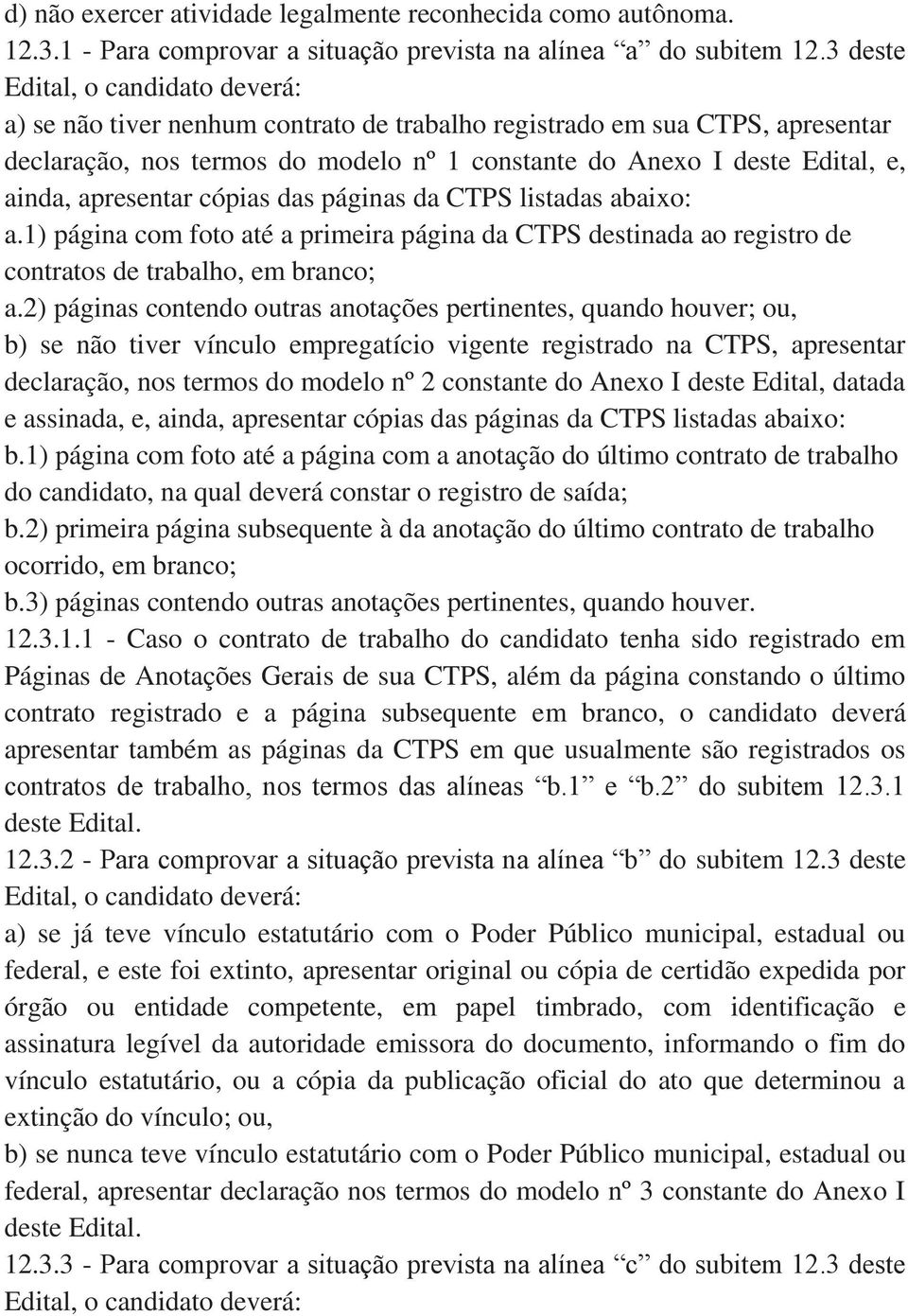 apresentar cópias das páginas da CTPS listadas abaixo: a.1) página com foto até a primeira página da CTPS destinada ao registro de contratos de trabalho, em branco; a.