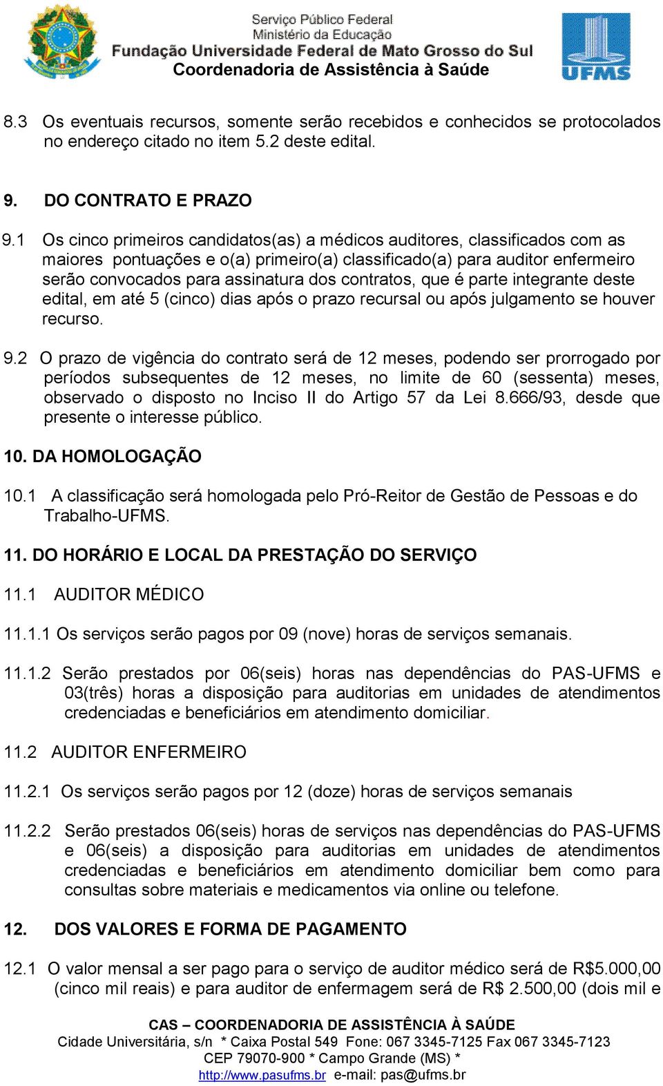 contratos, que é parte integrante deste edital, em até 5 (cinco) dias após o prazo recursal ou após julgamento se houver recurso. 9.