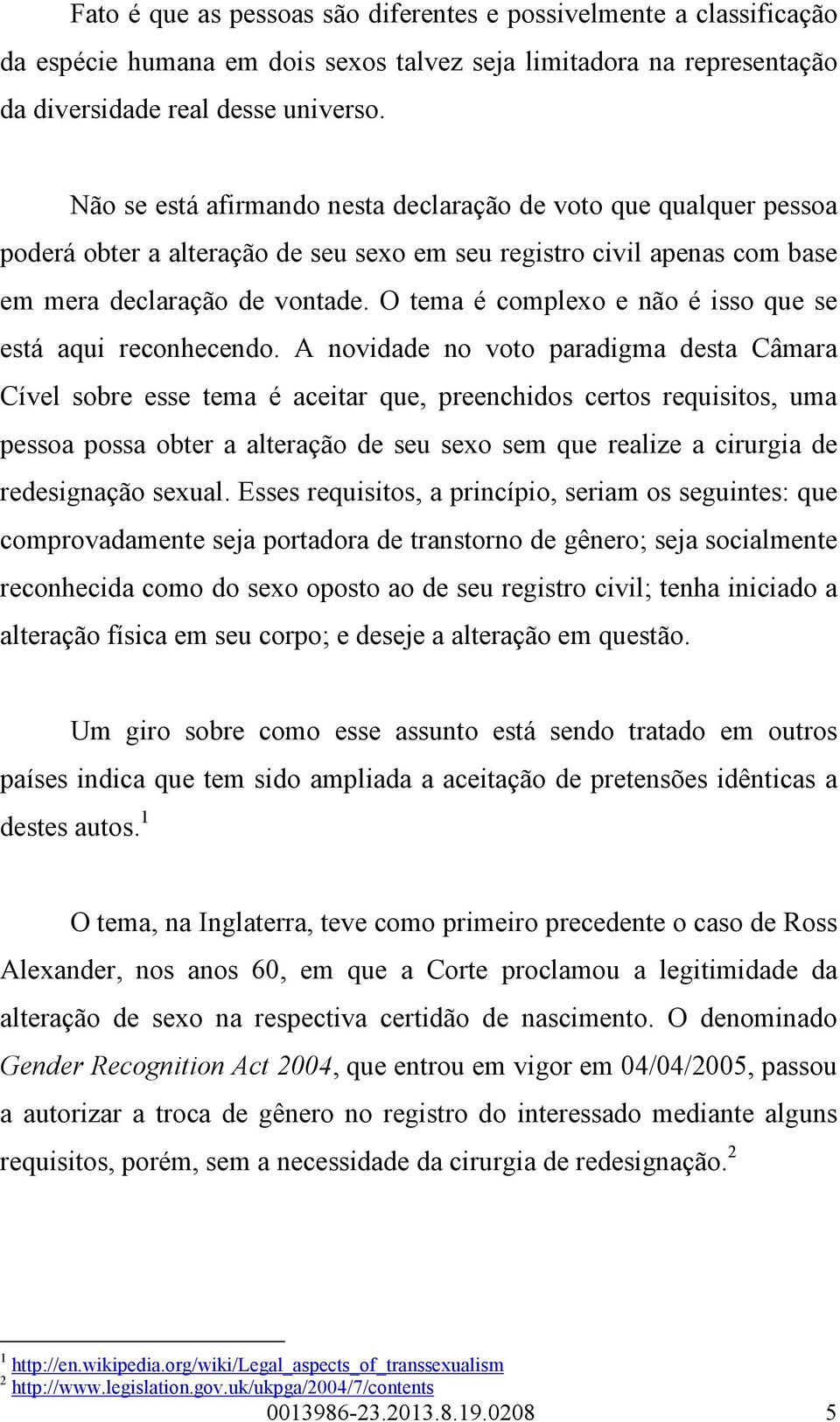 O tema é complexo e não é isso que se está aqui reconhecendo.