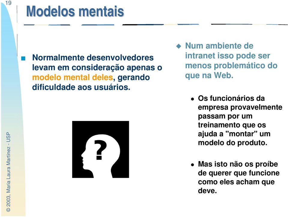 Num ambiente de intranet isso pode ser menos problemático do que na Web.