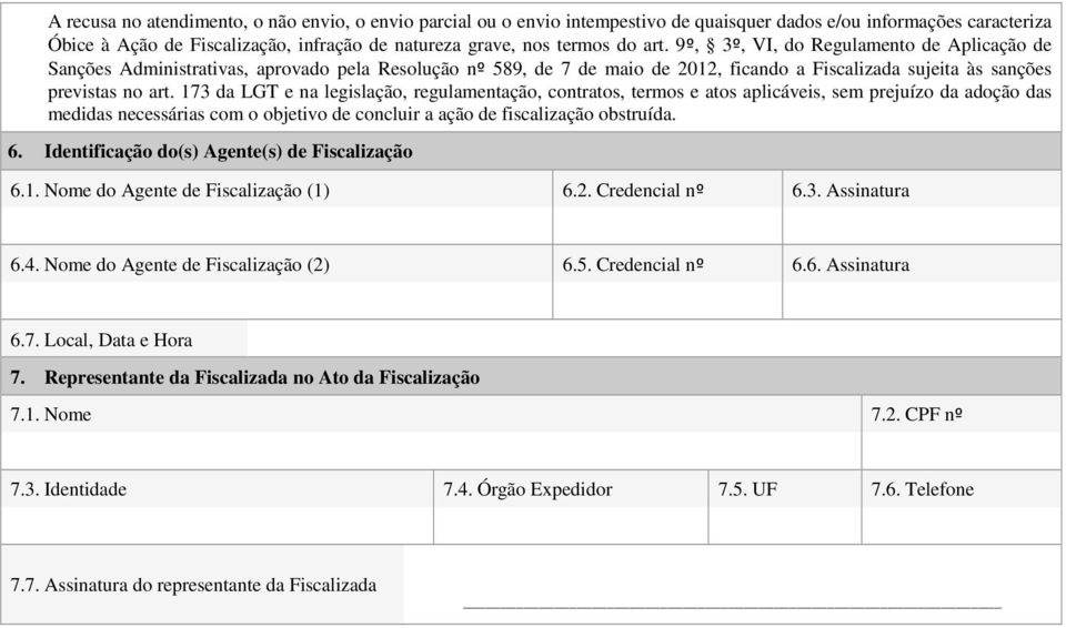 173 da LGT e na legislação, regulamentação, contratos, termos e atos aplicáveis, sem prejuízo da adoção das medidas necessárias com o objetivo de concluir a ação de fiscalização obstruída. 6.