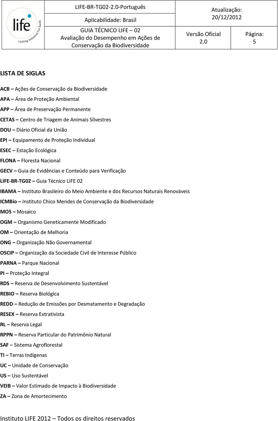 Verificação LIFE-BR-TG02 Guia Técnico LIFE 02 IBAMA Instituto Brasileiro do Meio Ambiente e dos Recursos Naturais Renováveis ICMBio Instituto Chico Mendes de Conservação da MOS Mosaico OGM Organismo