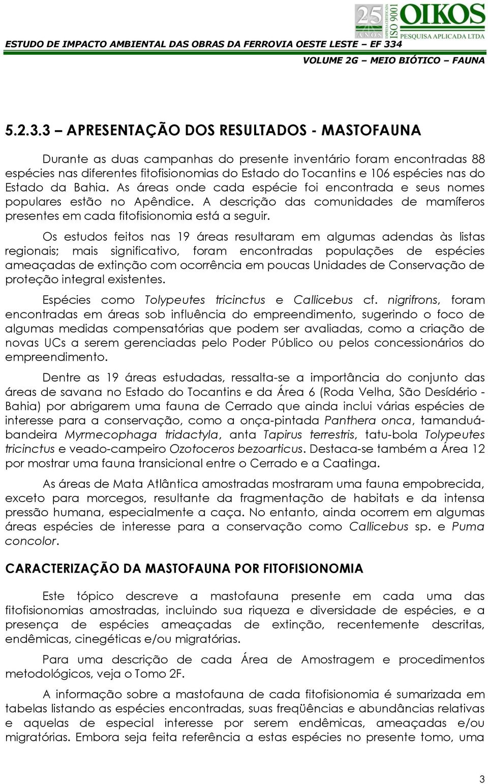 Estado da Bahia. As áreas onde cada espécie foi encontrada e seus nomes populares estão no Apêndice. A descrição das comunidades de mamíferos presentes em cada fitofisionomia está a seguir.