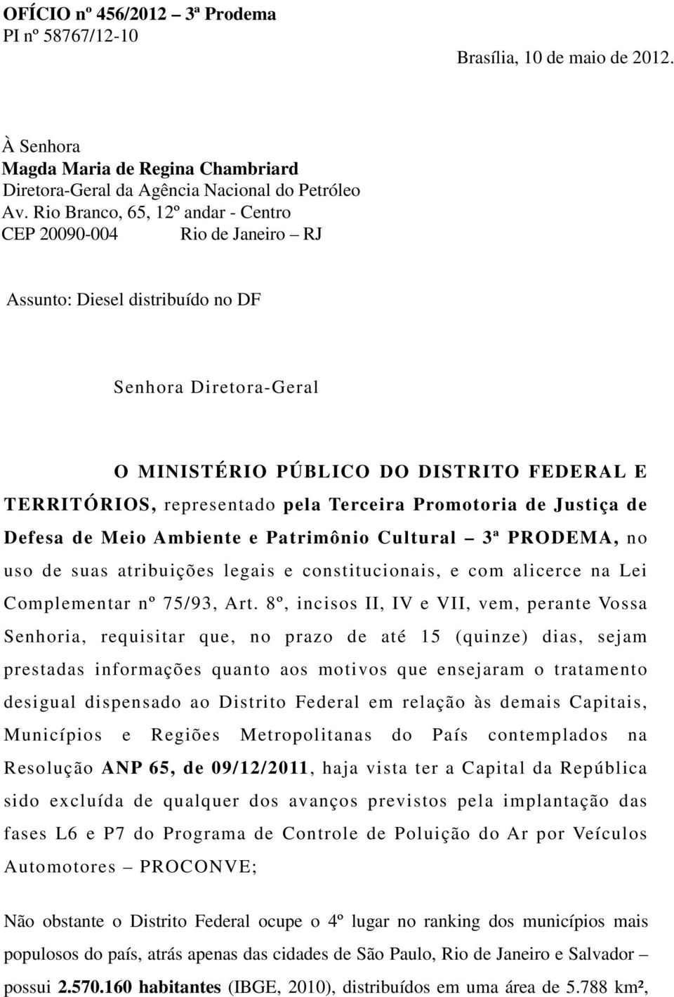 Terceira Promotoria de Justiça de Defesa de Meio Ambiente e Patrimônio Cultural 3ª PRODEMA, no uso de suas atribuições legais e constitucionais, e com alicerce na Lei Complementar nº 75/93, Art.