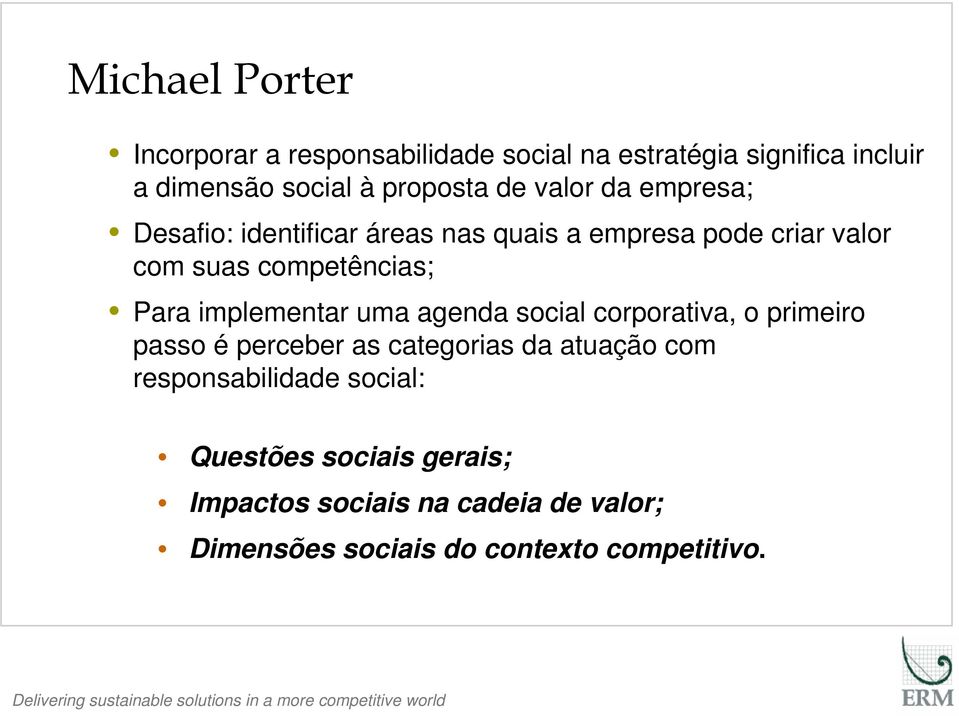 implementar uma agenda social corporativa, o primeiro passo é perceber as categorias da atuação com