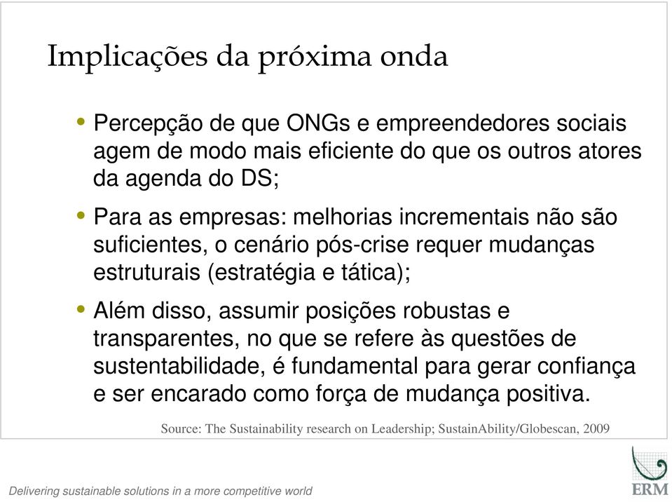 tática); Além disso, assumir posições robustas e transparentes, no que se refere às questões de sustentabilidade, é fundamental para