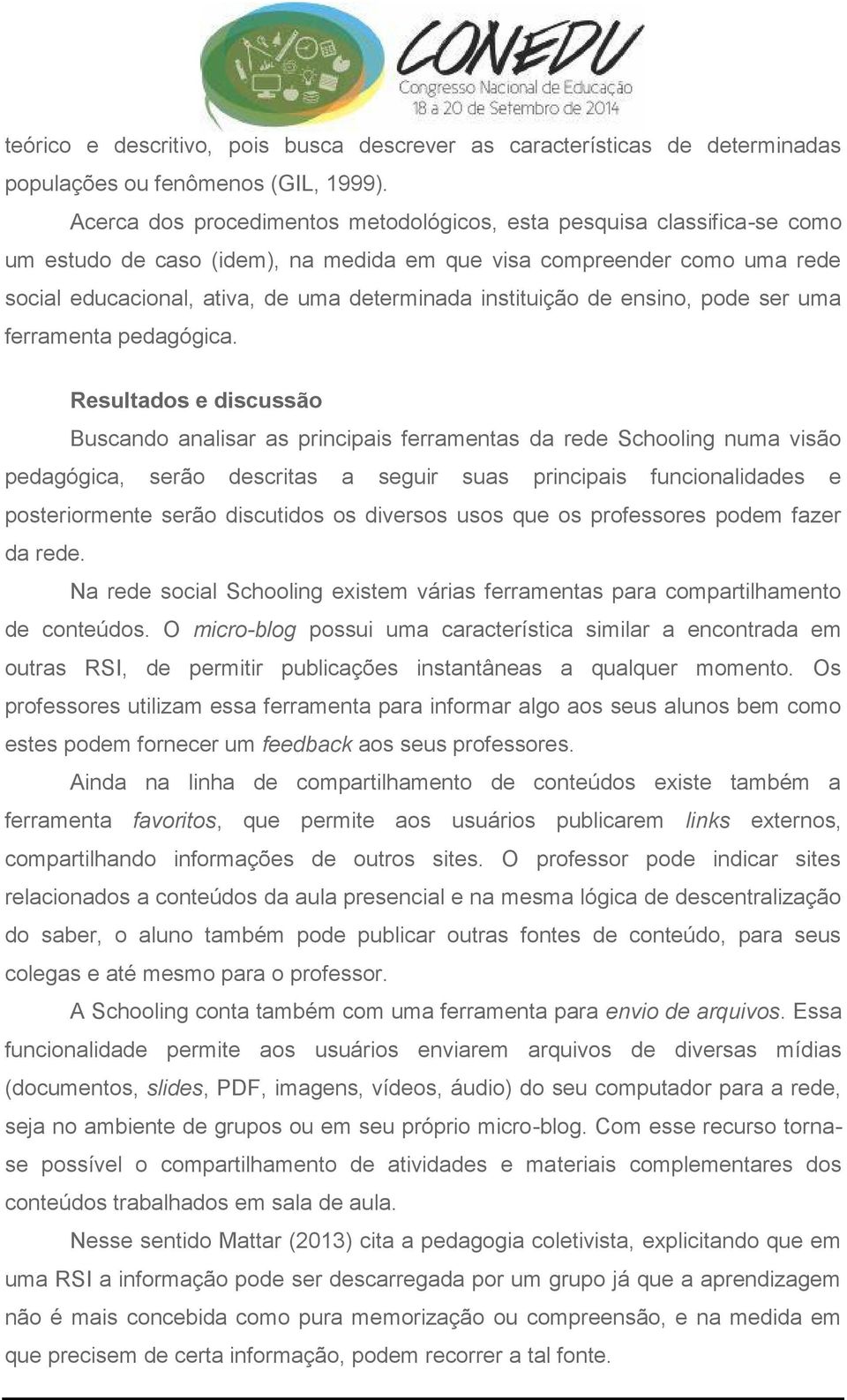 instituição de ensino, pode ser uma ferramenta pedagógica.