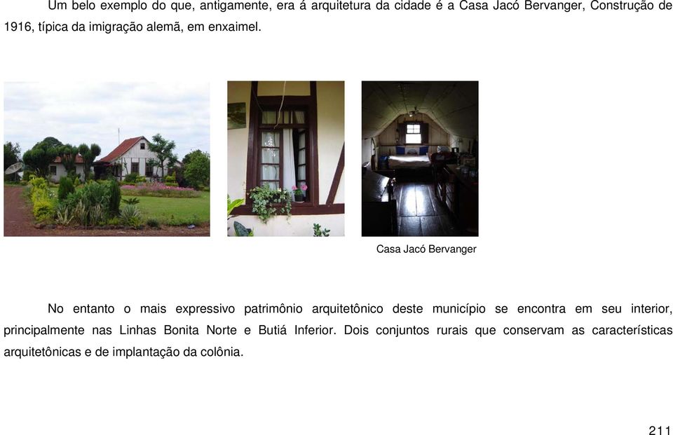 Casa Jacó Bervanger No entanto o mais expressivo patrimônio arquitetônico deste município se encontra em