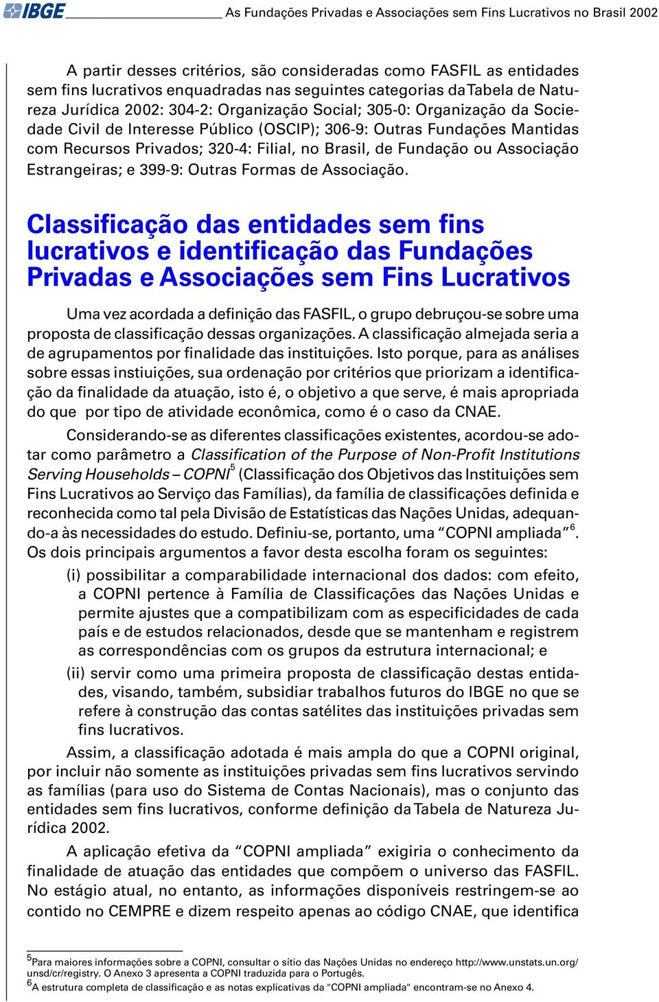 no Brasil, de Fundação ou Associação Estrangeiras; e 399-9: Outras Formas de Associação.