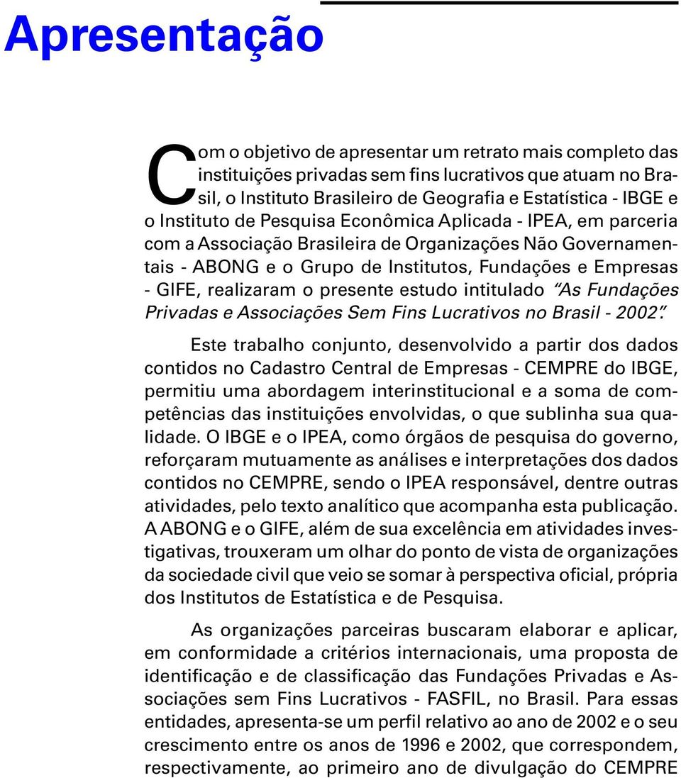 presente estudo intitulado As Fundações Privadas e Associações Sem Fins Lucrativos no Brasil - 2002.