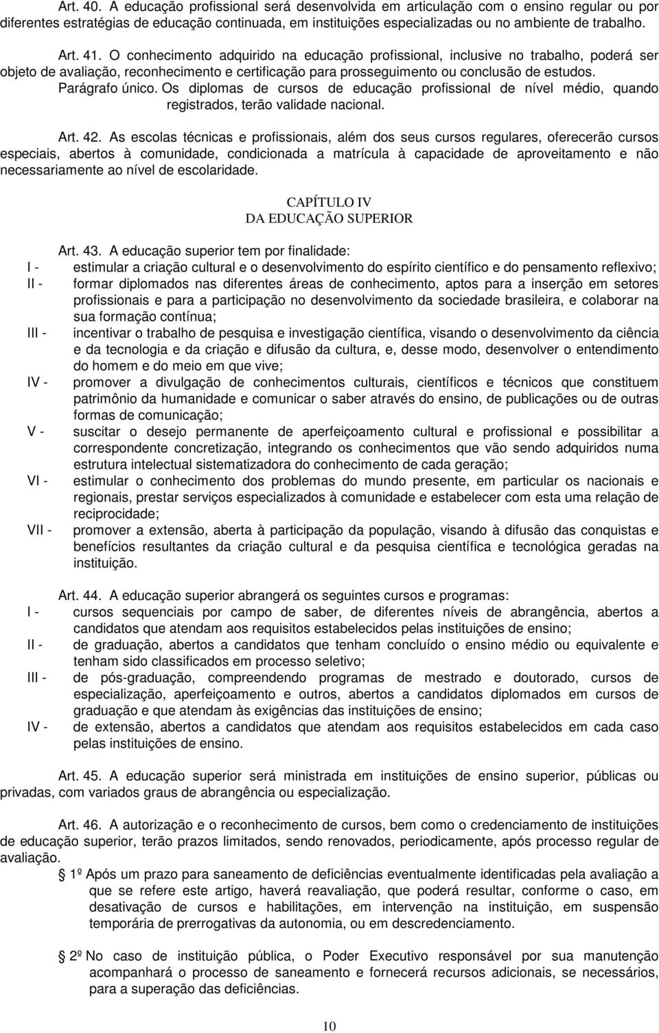 Parágrafo único. Os diplomas de cursos de educação profissional de nível médio, quando registrados, terão validade nacional. Art. 42.