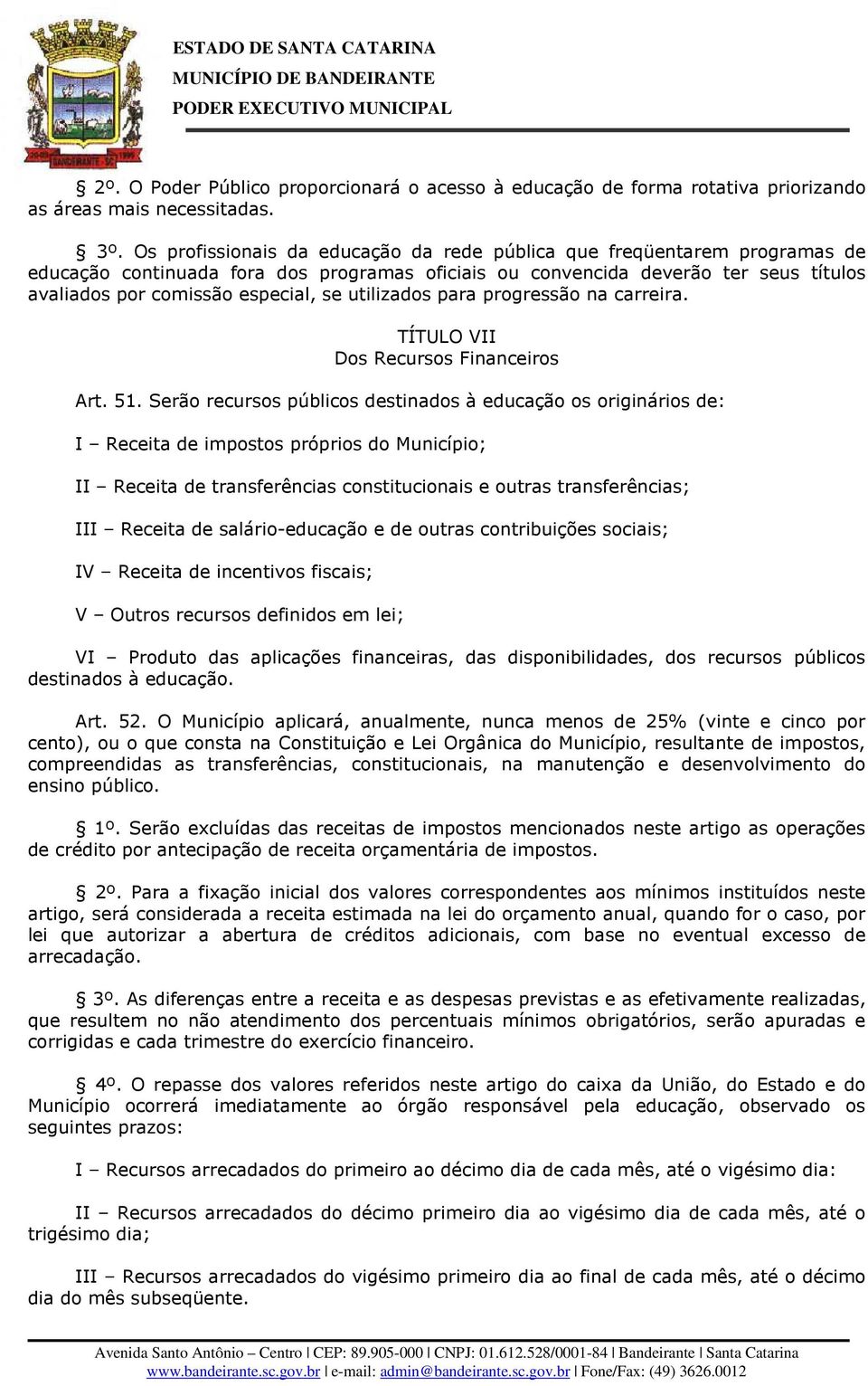 utilizados para progressão na carreira. TÍTULO VII Dos Recursos Financeiros Art. 51.