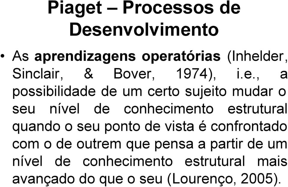 conhecimento estrutural quando o seu ponto de vista é confrontado com o de outrem que