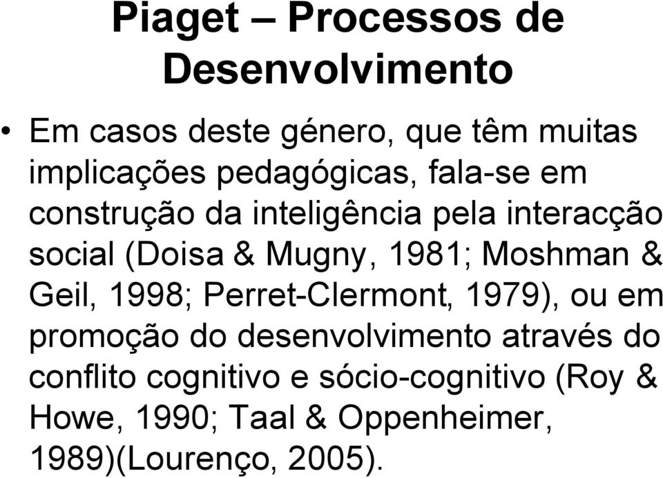 1981; Moshman & Geil, 1998; Perret-Clermont, 1979), ou em promoção do desenvolvimento