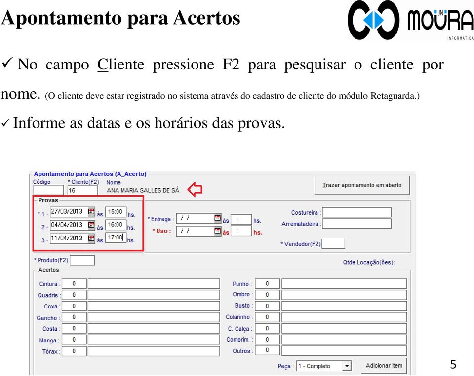 (O cliente deve estar registrado no sistema através do