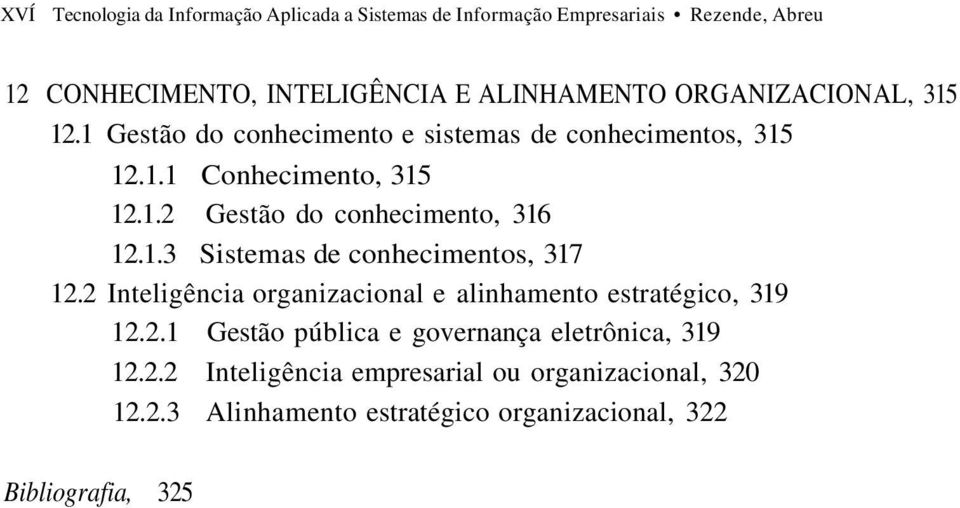 1.3 Sistemas de conhecimentos, 317 12.2 Inteligência organizacional e alinhamento estratégico, 319 12.2.1 Gestão pública e governança eletrônica, 319 12.