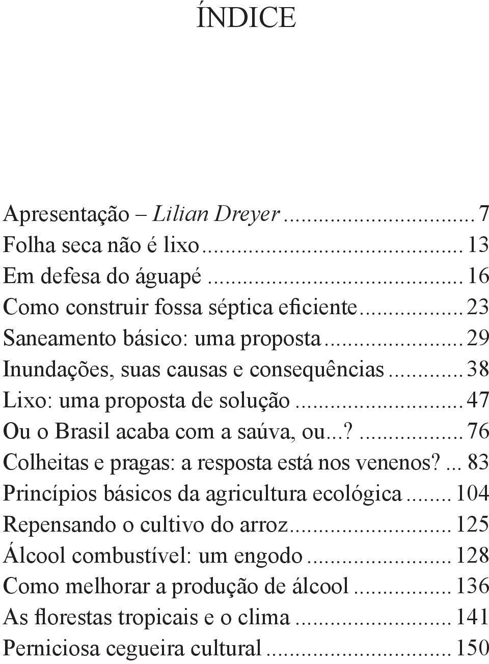..47 Ou o Brasil acaba com a saúva, ou...?...76 Colheitas e pragas: a resposta está nos venenos?... 83 Princípios básicos da agricultura ecológica.