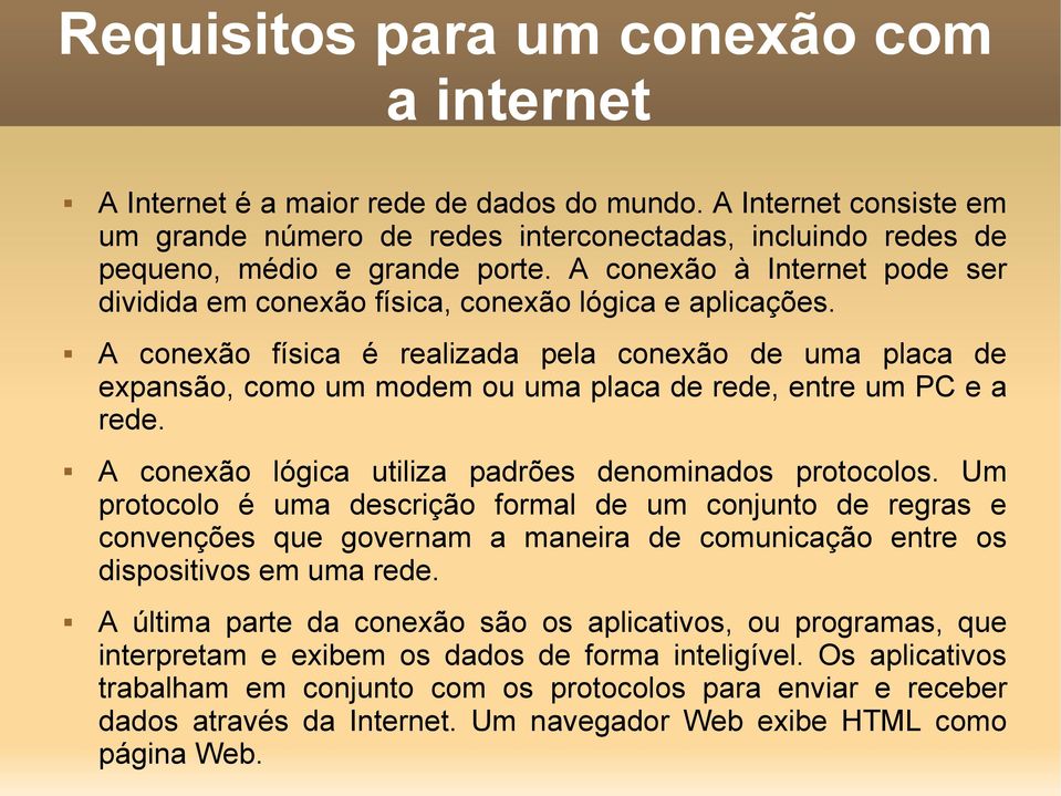 A conexão à Internet pode ser dividida em conexão física, conexão lógica e aplicações.