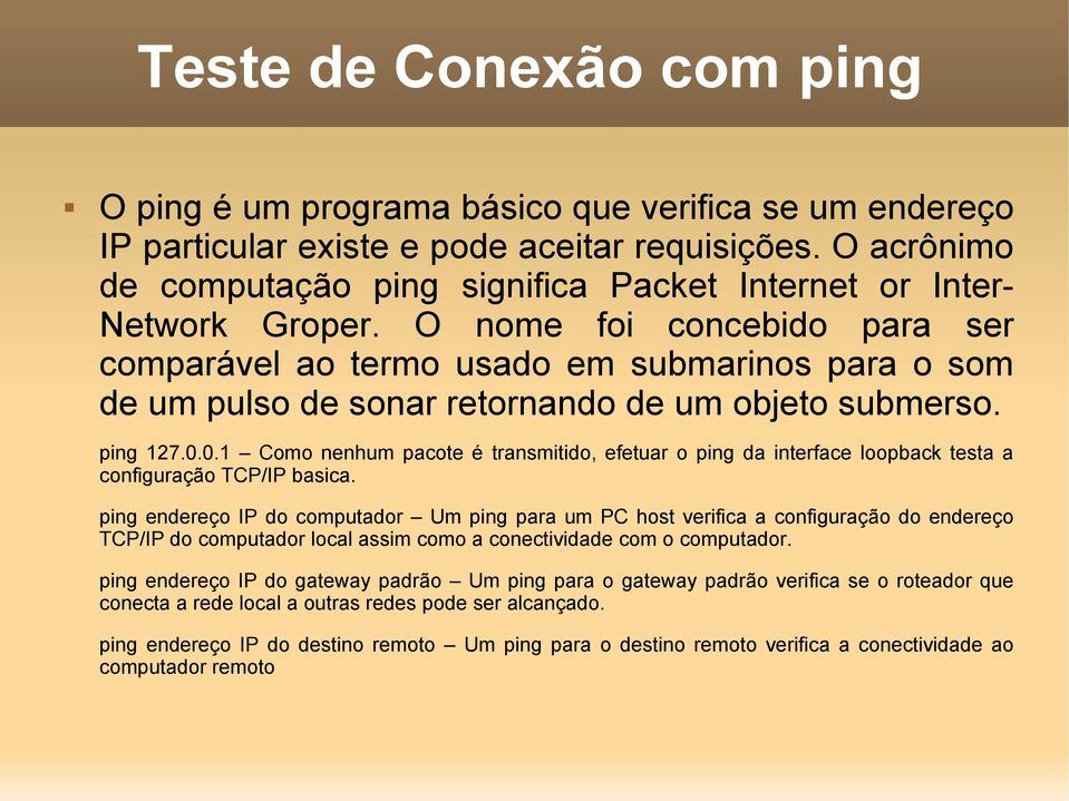 O nome foi concebido para ser comparável ao termo usado em submarinos para o som de um pulso de sonar retornando de um objeto submerso. ping 127.0.