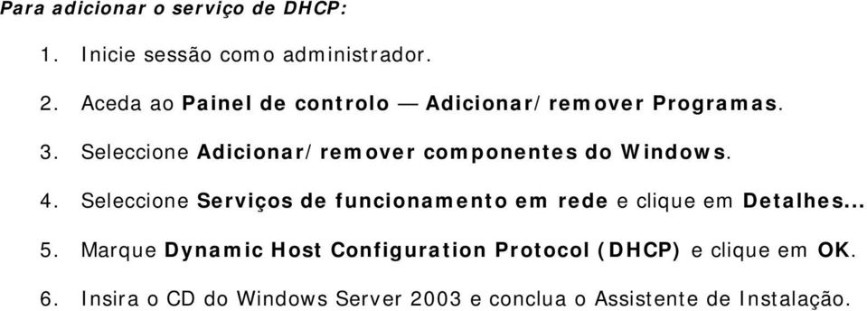 Seleccione Adicionar/remover componentes do Windows. 4.