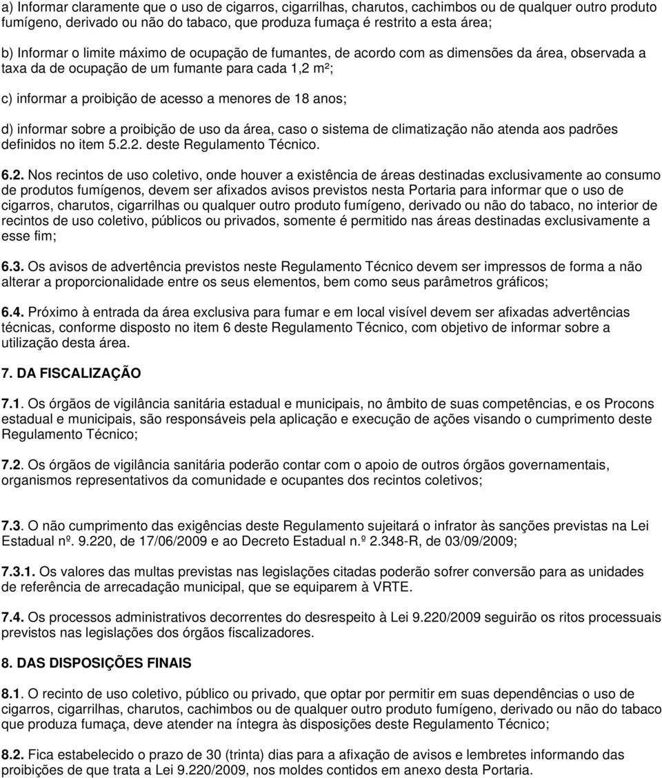 informar sobre a proibição de uso da área, caso o sistema de climatização não atenda aos padrões definidos no item 5.2.